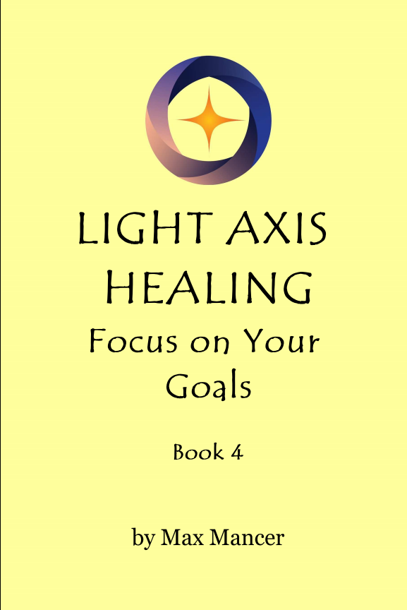 Light Axis Healing - Book 4. Focus on Your Goals
