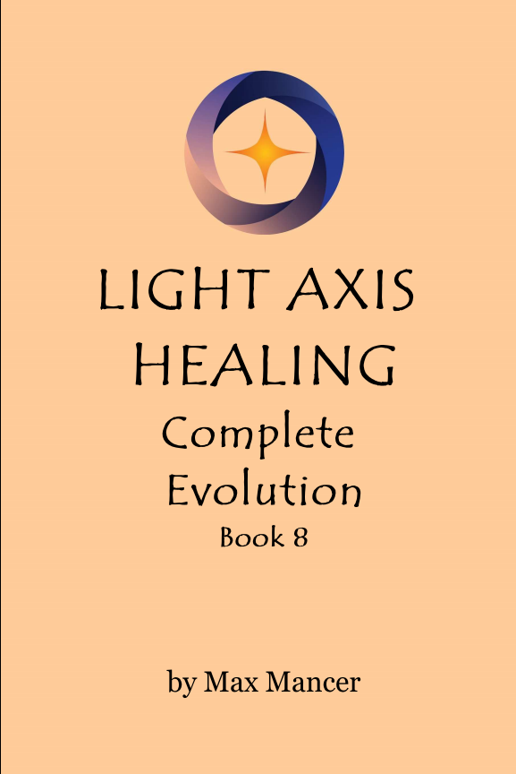 Light Axis Healing - Book 8. Complete Evolution